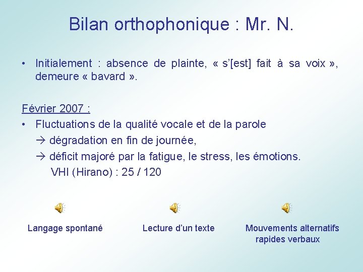 Bilan orthophonique : Mr. N. • Initialement : absence de plainte, « s’[est] fait