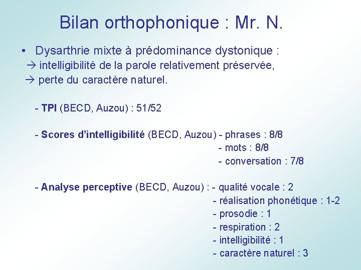 Bilan orthophonique : Mr. N. • Dysarthrie mixte à prédominance dystonique : intelligibilité de