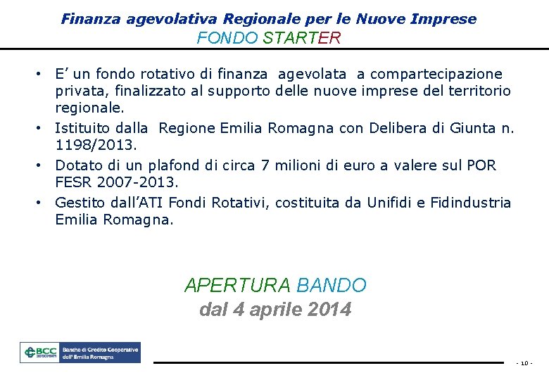 Finanza agevolativa Regionale per le Nuove Imprese FONDO STARTER • E’ un fondo rotativo