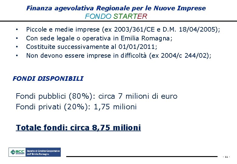 Finanza agevolativa Regionale per le Nuove Imprese FONDO STARTER • • Piccole e medie