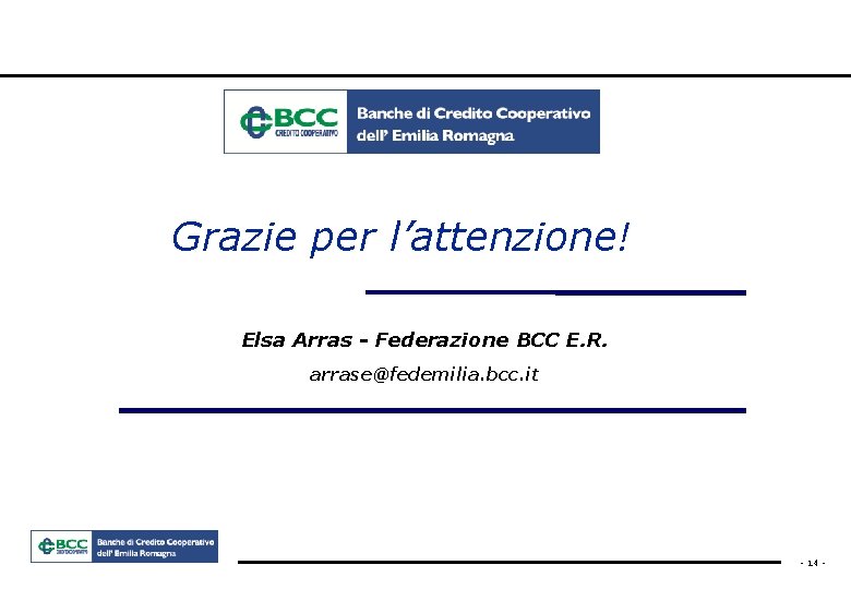 Grazie per l’attenzione! Elsa Arras - Federazione BCC E. R. arrase@fedemilia. bcc. it -