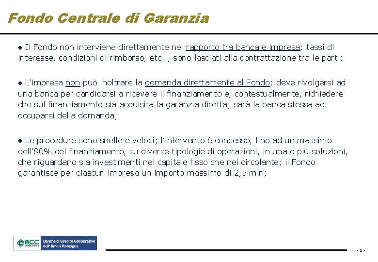 Fondo Centrale di Garanzia ● Il Fondo non interviene direttamente nel rapporto tra banca