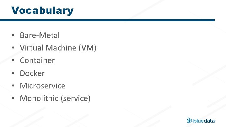 Vocabulary • • • Bare-Metal Virtual Machine (VM) Container Docker Microservice Monolithic (service) 