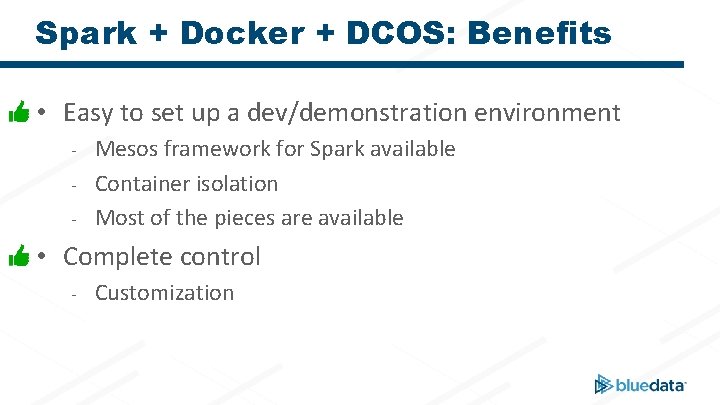 Spark + Docker + DCOS: Benefits • Easy to set up a dev/demonstration environment