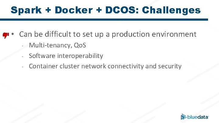 Spark + Docker + DCOS: Challenges • Can be difficult to set up a