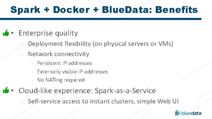 Spark + Docker + Blue. Data: Benefits • Enterprise quality - Deployment flexibility (on