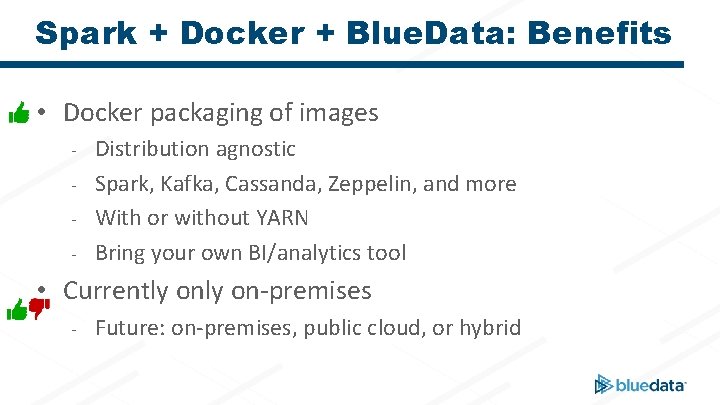 Spark + Docker + Blue. Data: Benefits • Docker packaging of images - Distribution