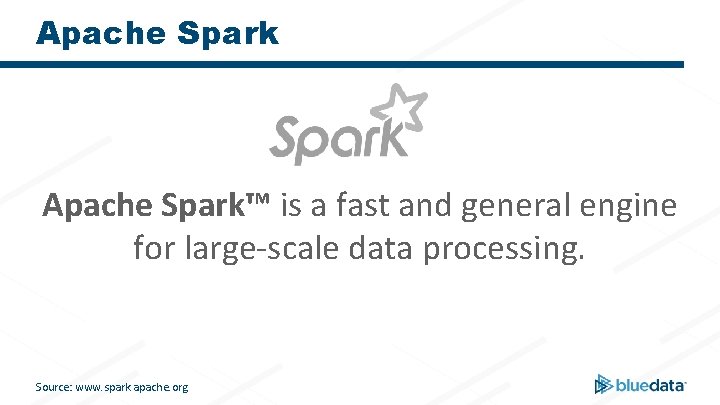 Apache Spark™ is a fast and general engine for large-scale data processing. Source: www.