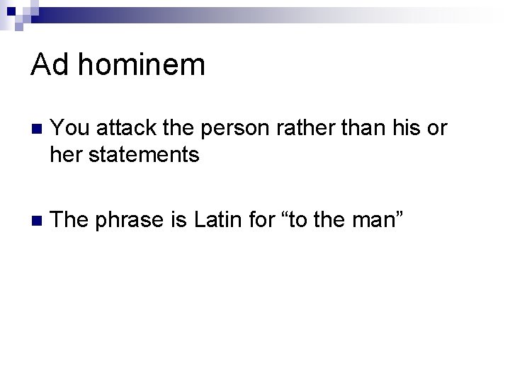 Ad hominem n You attack the person rather than his or her statements n