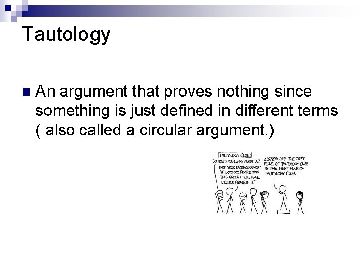 Tautology n An argument that proves nothing since something is just defined in different