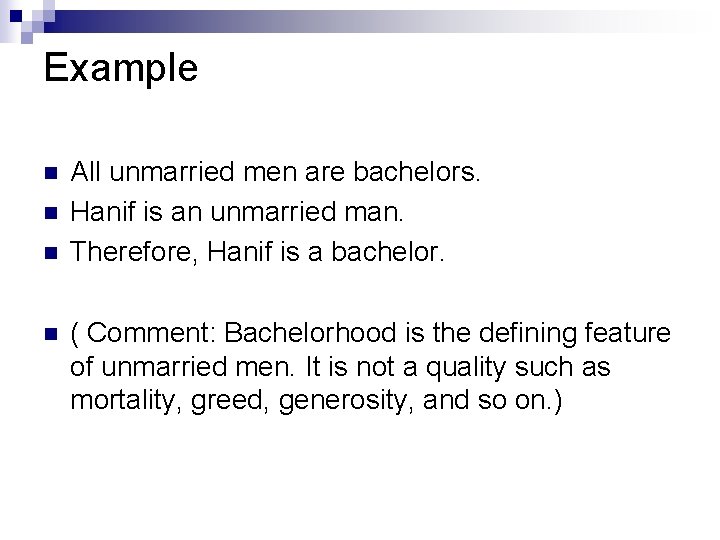 Example n n All unmarried men are bachelors. Hanif is an unmarried man. Therefore,