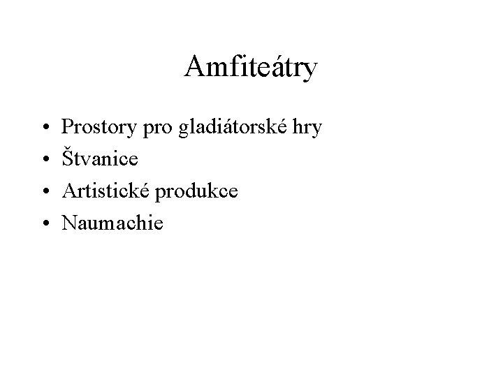 Amfiteátry • • Prostory pro gladiátorské hry Štvanice Artistické produkce Naumachie 