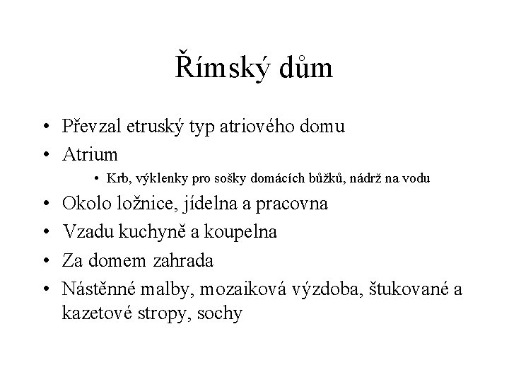 Římský dům • Převzal etruský typ atriového domu • Atrium • Krb, výklenky pro