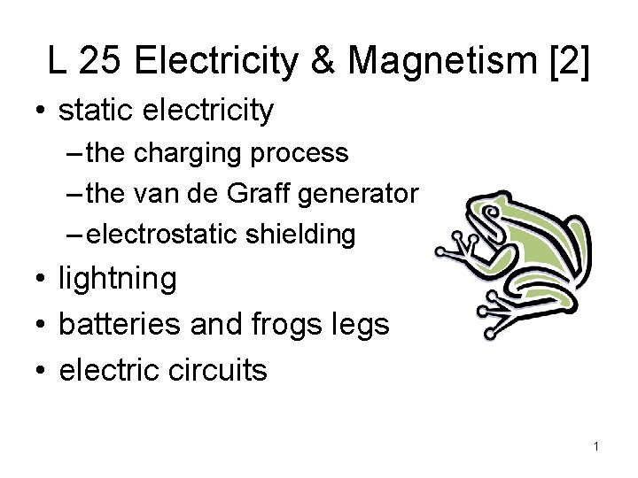L 25 Electricity & Magnetism [2] • static electricity – the charging process –