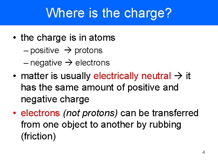 Where is the charge? • the charge is in atoms – positive protons –