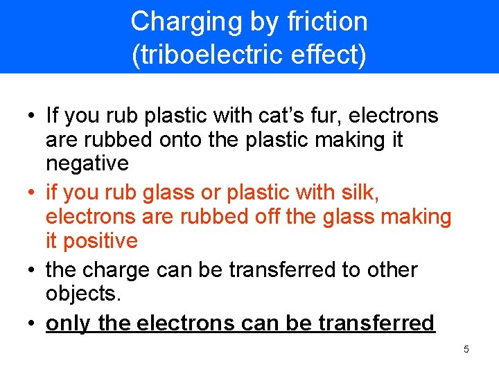 Charging by friction (triboelectric effect) • If you rub plastic with cat’s fur, electrons