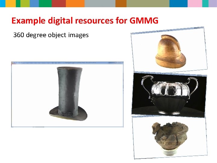 Example digital resources for GMMG 360 degree object images 