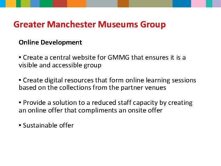 Greater Manchester Museums Group Online Development • Create a central website for GMMG that