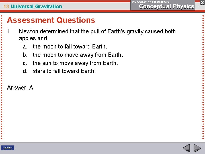 13 Universal Gravitation Assessment Questions 1. Newton determined that the pull of Earth’s gravity