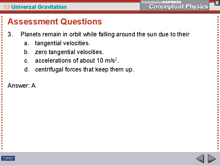 13 Universal Gravitation Assessment Questions 3. Planets remain in orbit while falling around the