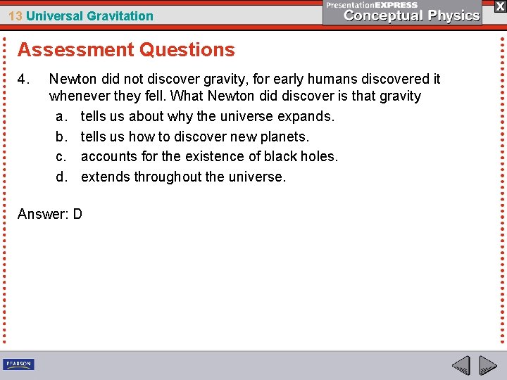 13 Universal Gravitation Assessment Questions 4. Newton did not discover gravity, for early humans