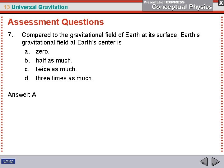 13 Universal Gravitation Assessment Questions 7. Compared to the gravitational field of Earth at