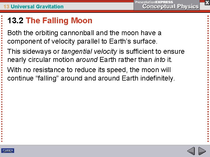 13 Universal Gravitation 13. 2 The Falling Moon Both the orbiting cannonball and the