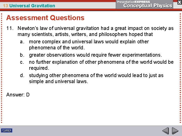 13 Universal Gravitation Assessment Questions 11. Newton’s law of universal gravitation had a great