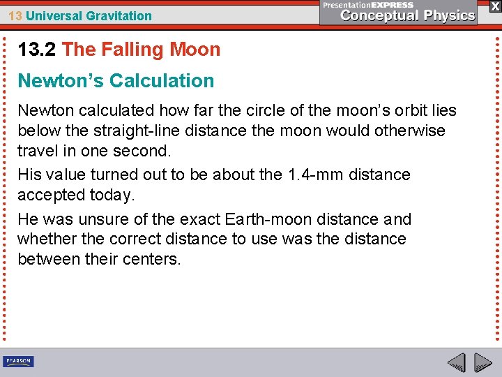 13 Universal Gravitation 13. 2 The Falling Moon Newton’s Calculation Newton calculated how far