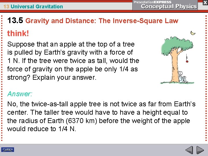 13 Universal Gravitation 13. 5 Gravity and Distance: The Inverse-Square Law think! Suppose that