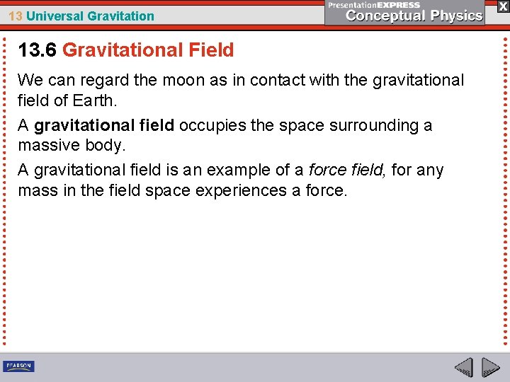 13 Universal Gravitation 13. 6 Gravitational Field We can regard the moon as in