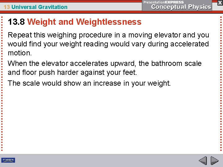 13 Universal Gravitation 13. 8 Weight and Weightlessness Repeat this weighing procedure in a
