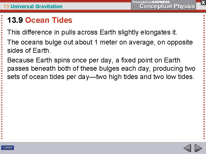 13 Universal Gravitation 13. 9 Ocean Tides This difference in pulls across Earth slightly