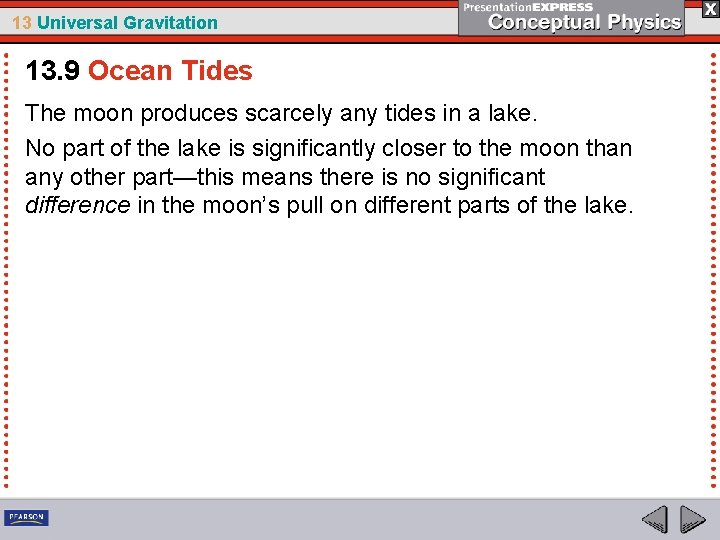 13 Universal Gravitation 13. 9 Ocean Tides The moon produces scarcely any tides in