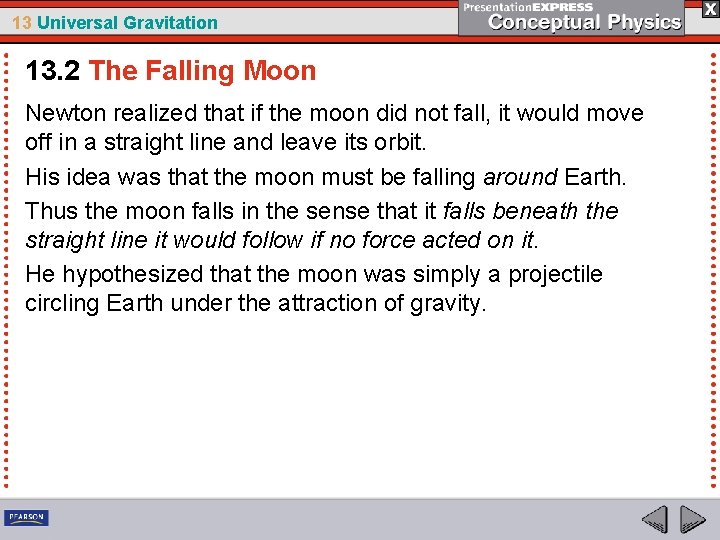 13 Universal Gravitation 13. 2 The Falling Moon Newton realized that if the moon