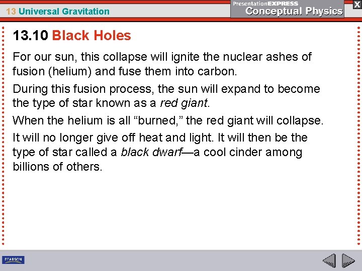 13 Universal Gravitation 13. 10 Black Holes For our sun, this collapse will ignite