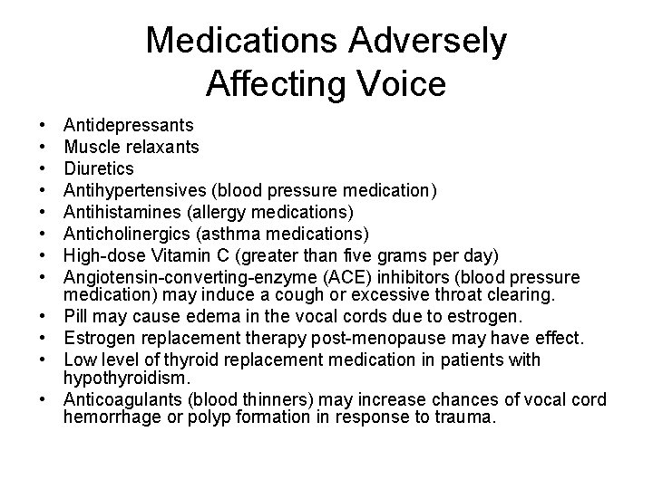 Medications Adversely Affecting Voice • • • Antidepressants Muscle relaxants Diuretics Antihypertensives (blood pressure