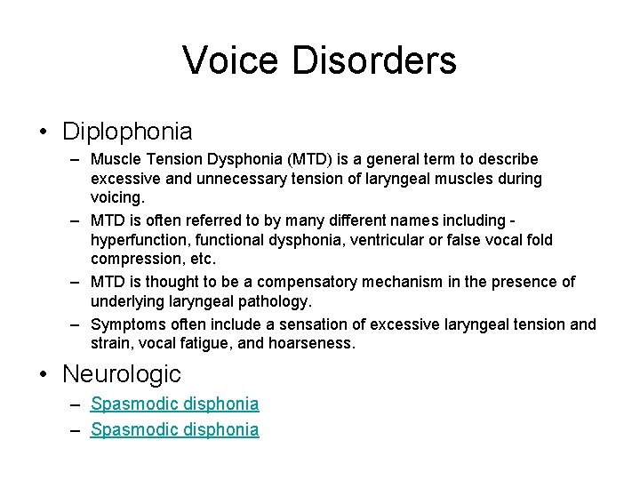 Voice Disorders • Diplophonia – Muscle Tension Dysphonia (MTD) is a general term to
