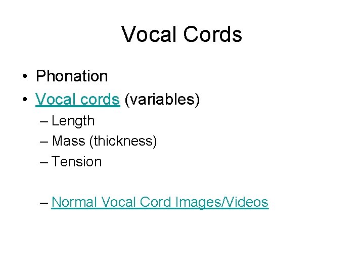 Vocal Cords • Phonation • Vocal cords (variables) – Length – Mass (thickness) –