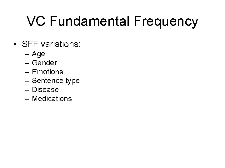 VC Fundamental Frequency • SFF variations: – – – Age Gender Emotions Sentence type