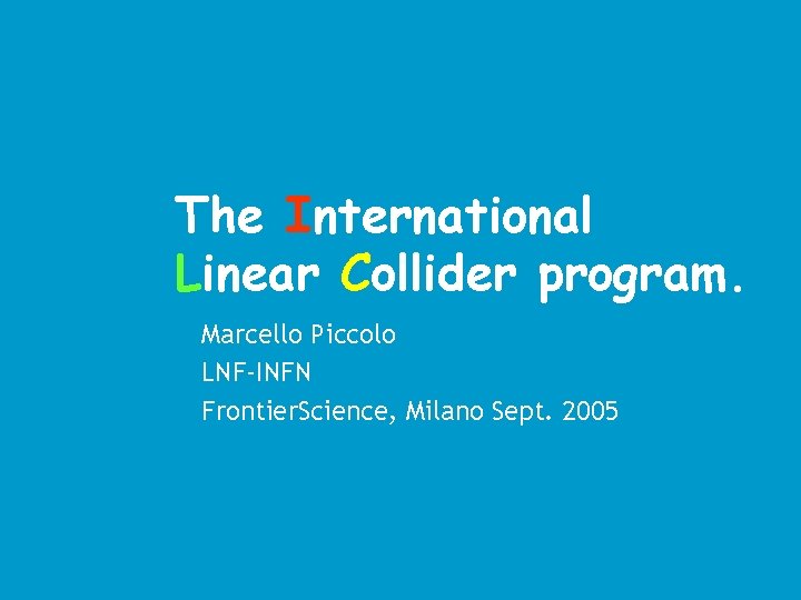 The International Linear Collider program. Marcello Piccolo LNF-INFN Frontier. Science, Milano Sept. 2005 