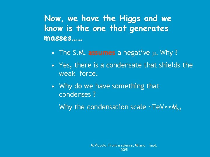 Now, we have the Higgs and we know is the one that generates masses……