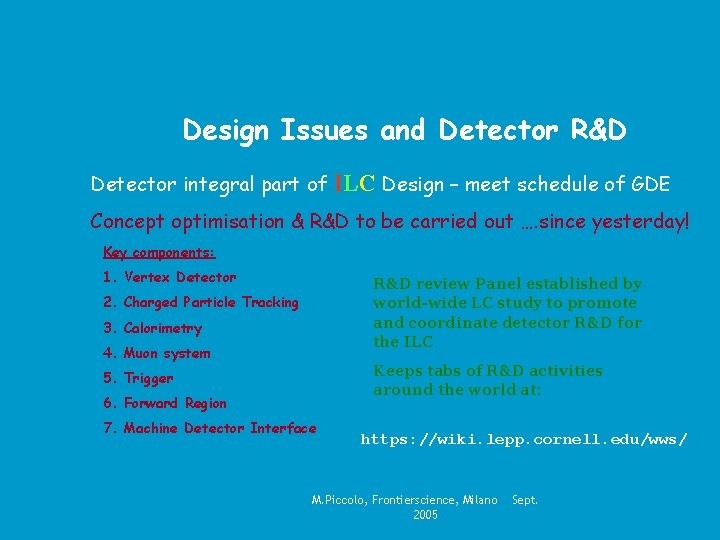 Design Issues and Detector R&D Detector integral part of ILC Design – meet schedule