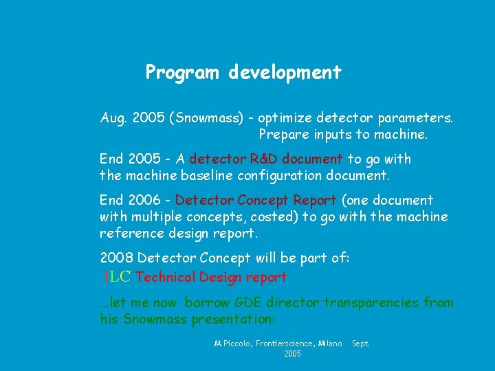 Program development Aug. 2005 (Snowmass) - optimize detector parameters. Prepare inputs to machine. End