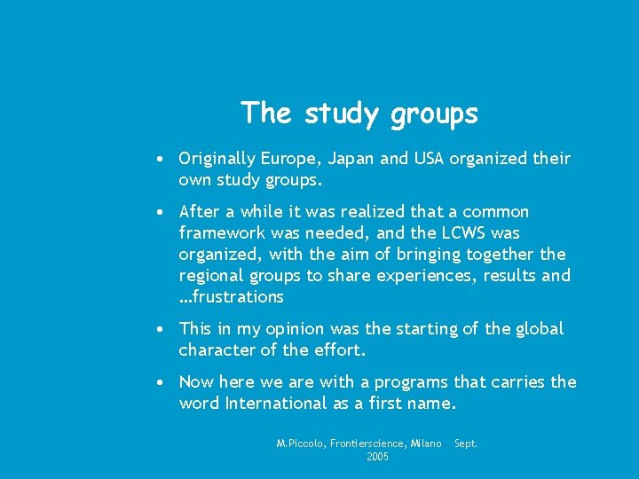 The study groups • Originally Europe, Japan and USA organized their own study groups.