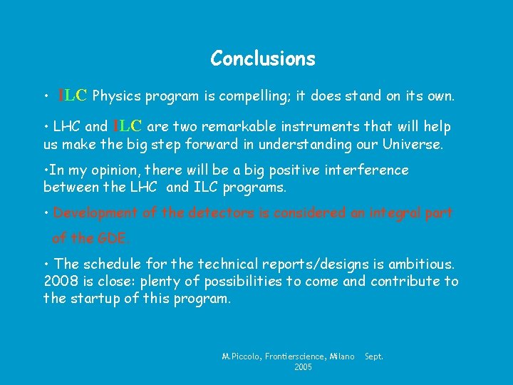 Conclusions • ILC Physics program is compelling; it does stand on its own. •