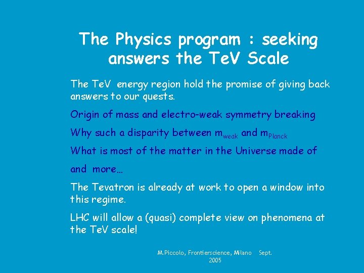 The Physics program : seeking answers the Te. V Scale The Te. V energy