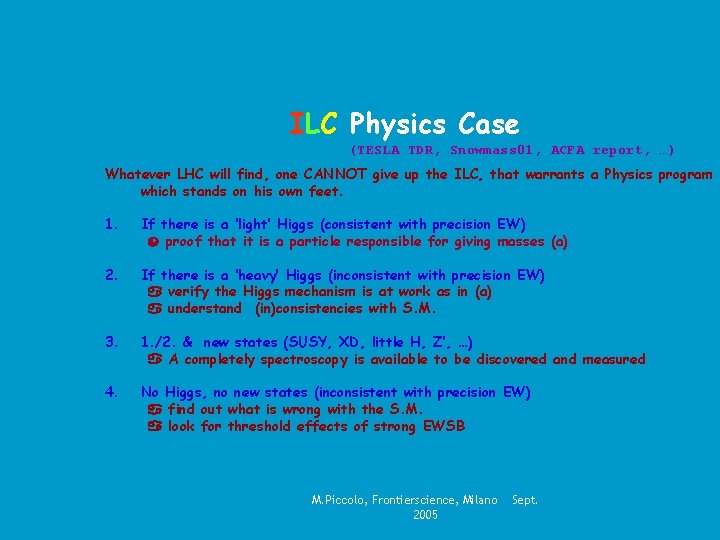ILC Physics Case (TESLA TDR, Snowmass 01, ACFA report, …) Whatever LHC will find,
