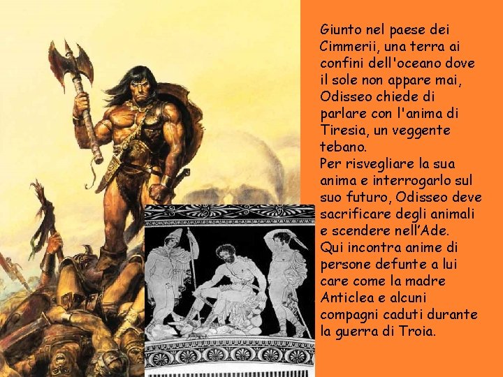 Giunto nel paese dei Cimmerii, una terra ai confini dell'oceano dove il sole non