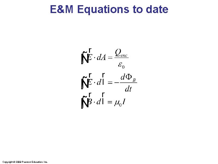 E&M Equations to date Copyright © 2009 Pearson Education, Inc. 